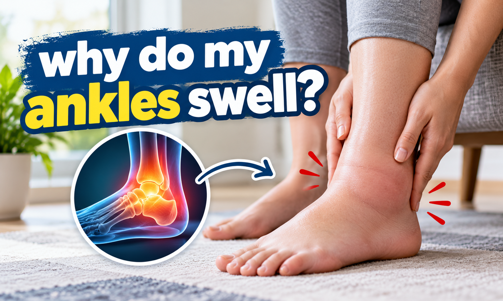 Why Do My Ankles Swell? Common Causes, Warning Signs, and What Helps
